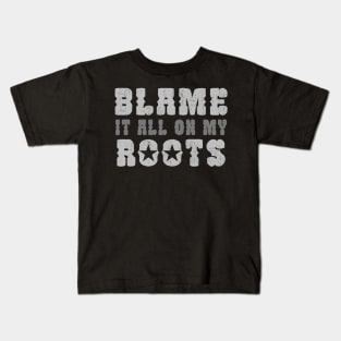 Blame It All On My Roots Kids T-Shirt